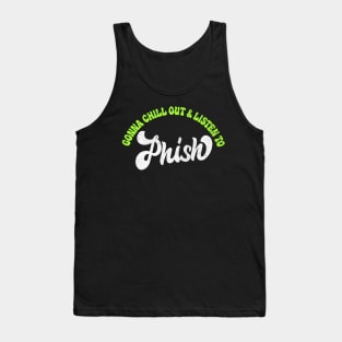 Gonna Chill Out & Listen To Phish Tank Top